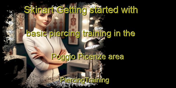 Skinart Getting started with basic piercing training in the Poggio Picenze area | PiercingTraining | PiercingClasses | SkinartTraining-Italy