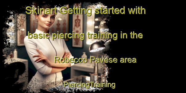 Skinart Getting started with basic piercing training in the Robecco Pavese area | PiercingTraining | PiercingClasses | SkinartTraining-Italy