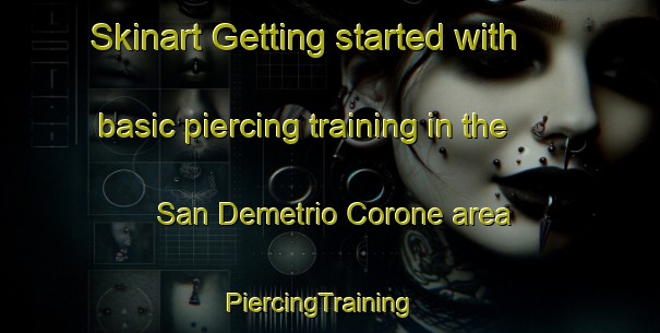 Skinart Getting started with basic piercing training in the San Demetrio Corone area | PiercingTraining | PiercingClasses | SkinartTraining-Italy
