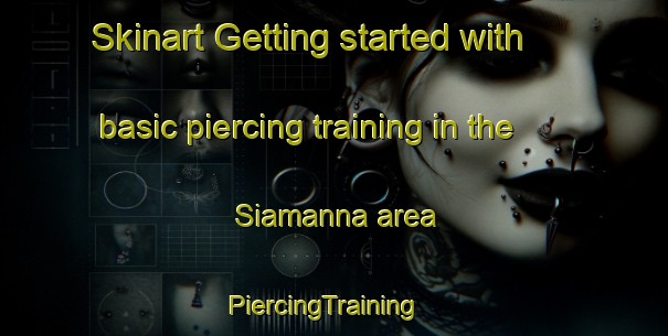 Skinart Getting started with basic piercing training in the Siamanna area | PiercingTraining | PiercingClasses | SkinartTraining-Italy