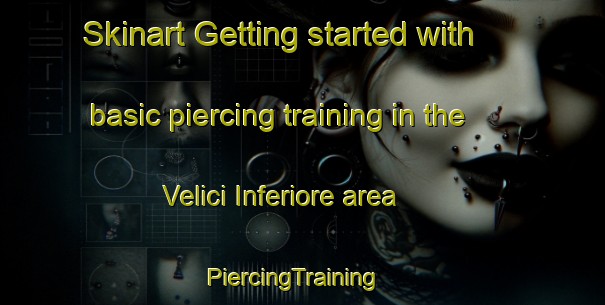 Skinart Getting started with basic piercing training in the Velici Inferiore area | PiercingTraining | PiercingClasses | SkinartTraining-Italy
