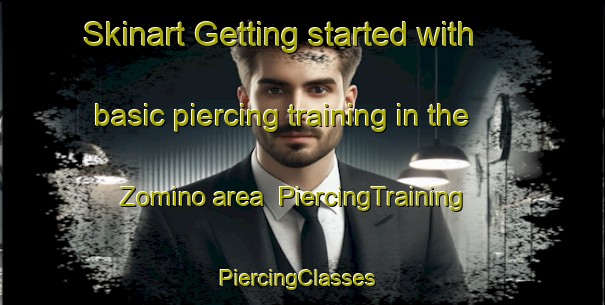 Skinart Getting started with basic piercing training in the Zomino area | PiercingTraining | PiercingClasses | SkinartTraining-Italy