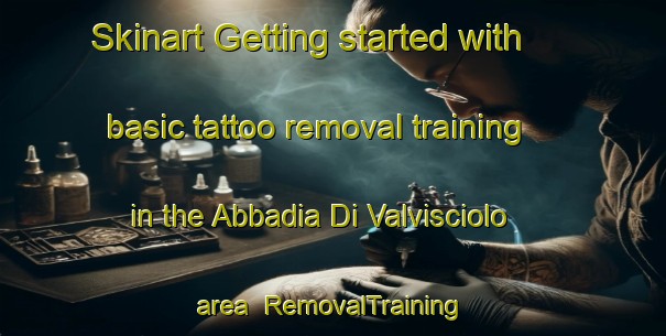 Skinart Getting started with basic tattoo removal training in the Abbadia Di Valvisciolo area | RemovalTraining | RemovalClasses | SkinartTraining-Italy