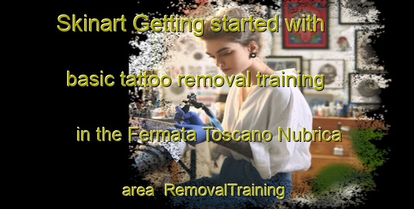 Skinart Getting started with basic tattoo removal training in the Fermata Toscano Nubrica area | RemovalTraining | RemovalClasses | SkinartTraining-Italy