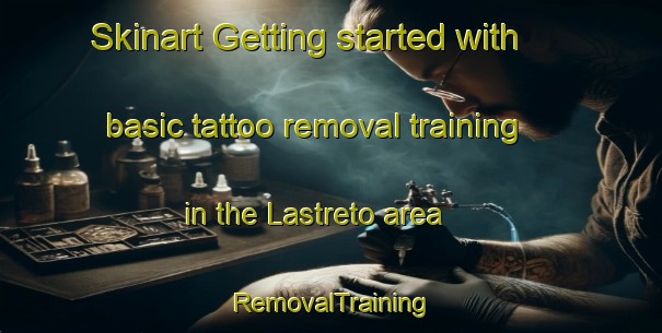 Skinart Getting started with basic tattoo removal training in the Lastreto area | RemovalTraining | RemovalClasses | SkinartTraining-Italy