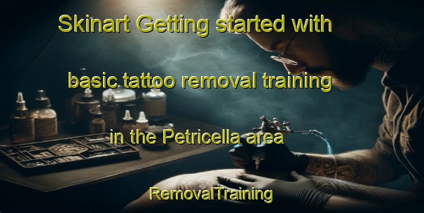 Skinart Getting started with basic tattoo removal training in the Petricella area | RemovalTraining | RemovalClasses | SkinartTraining-Italy