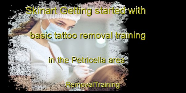 Skinart Getting started with basic tattoo removal training in the Petricella area | RemovalTraining | RemovalClasses | SkinartTraining-Italy
