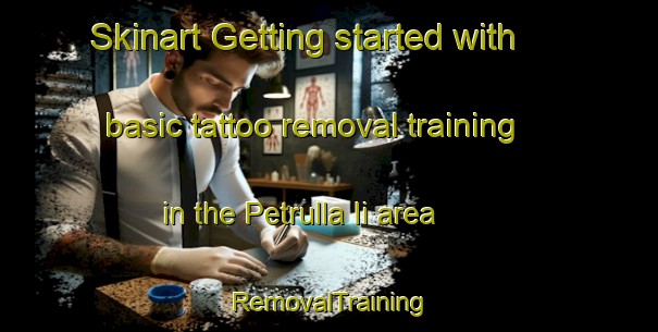 Skinart Getting started with basic tattoo removal training in the Petrulla Ii area | RemovalTraining | RemovalClasses | SkinartTraining-Italy