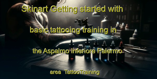 Skinart Getting started with basic tattooing training in the Aspalmo Inferiore Palermo area | TattooTraining | TattooClasses | SkinartTraining-Italy