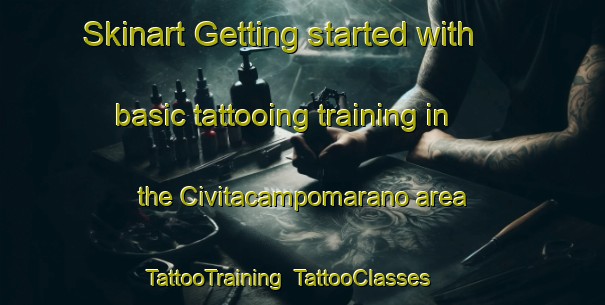 Skinart Getting started with basic tattooing training in the Civitacampomarano area | TattooTraining | TattooClasses | SkinartTraining-Italy