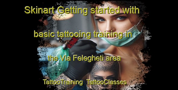 Skinart Getting started with basic tattooing training in the Via Felegheti area | TattooTraining | TattooClasses | SkinartTraining-Italy