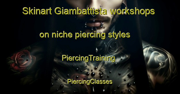 Skinart Giambattista workshops on niche piercing styles | #PiercingTraining #PiercingClasses #SkinartTraining-Italy