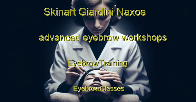 Skinart Giardini Naxos advanced eyebrow workshops | EyebrowTraining | EyebrowClasses | SkinartTraining-Italy