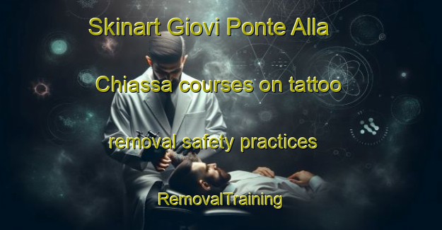 Skinart Giovi Ponte Alla Chiassa courses on tattoo removal safety practices | RemovalTraining | RemovalClasses | SkinartTraining-Italy