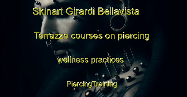 Skinart Girardi Bellavista Terrazze courses on piercing wellness practices | #PiercingTraining #PiercingClasses #SkinartTraining-Italy