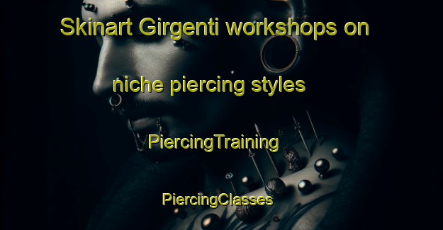 Skinart Girgenti workshops on niche piercing styles | PiercingTraining | PiercingClasses | SkinartTraining-Italy