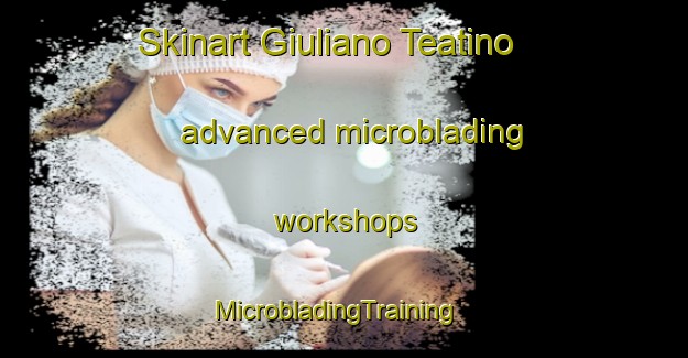 Skinart Giuliano Teatino advanced microblading workshops | MicrobladingTraining | MicrobladingClasses | SkinartTraining-Italy
