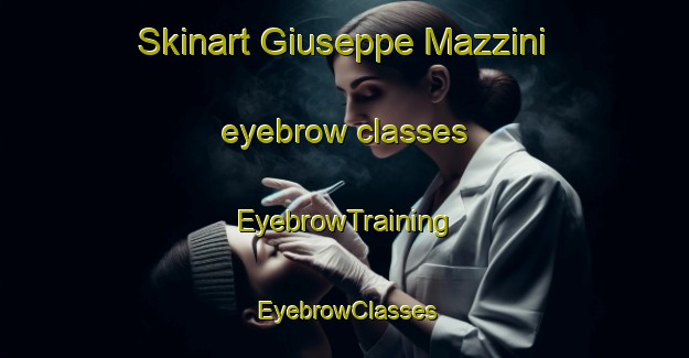 Skinart Giuseppe Mazzini eyebrow classes | EyebrowTraining | EyebrowClasses | SkinartTraining-Italy