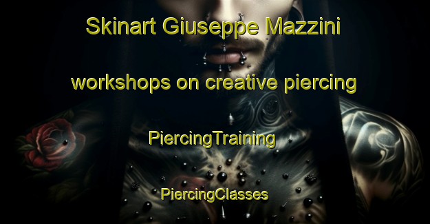 Skinart Giuseppe Mazzini workshops on creative piercing | #PiercingTraining #PiercingClasses #SkinartTraining-Italy