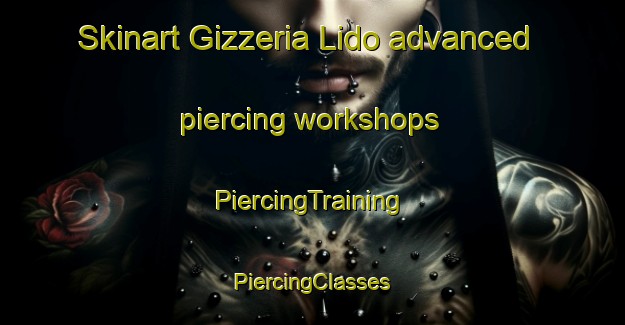 Skinart Gizzeria Lido advanced piercing workshops | #PiercingTraining #PiercingClasses #SkinartTraining-Italy