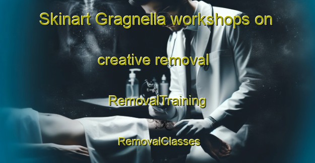 Skinart Gragnella workshops on creative removal | RemovalTraining | RemovalClasses | SkinartTraining-Italy