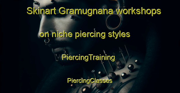 Skinart Gramugnana workshops on niche piercing styles | #PiercingTraining #PiercingClasses #SkinartTraining-Italy