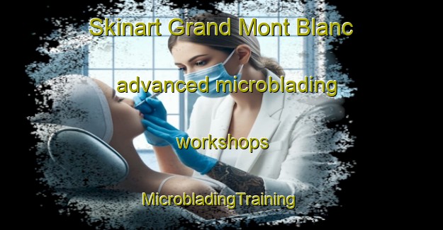 Skinart Grand Mont Blanc advanced microblading workshops | #MicrobladingTraining #MicrobladingClasses #SkinartTraining-Italy