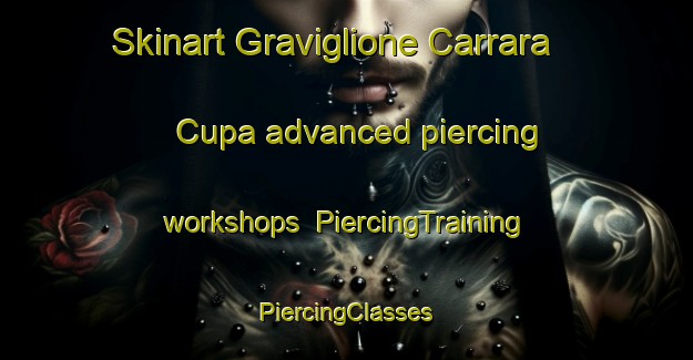 Skinart Graviglione Carrara Cupa advanced piercing workshops | #PiercingTraining #PiercingClasses #SkinartTraining-Italy