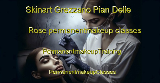 Skinart Grezzano Pian Delle Rose permanentmakeup classes | PermanentmakeupTraining | PermanentmakeupClasses | SkinartTraining-Italy