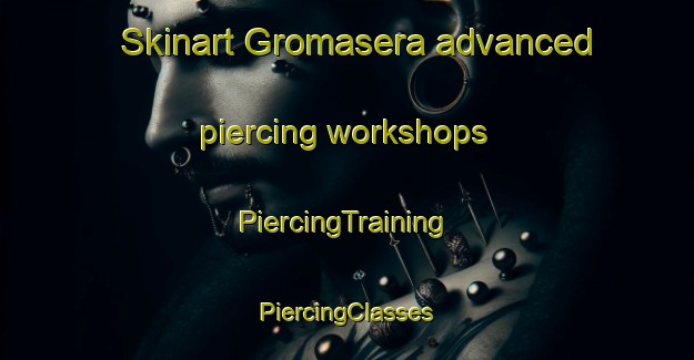 Skinart Gromasera advanced piercing workshops | #PiercingTraining #PiercingClasses #SkinartTraining-Italy