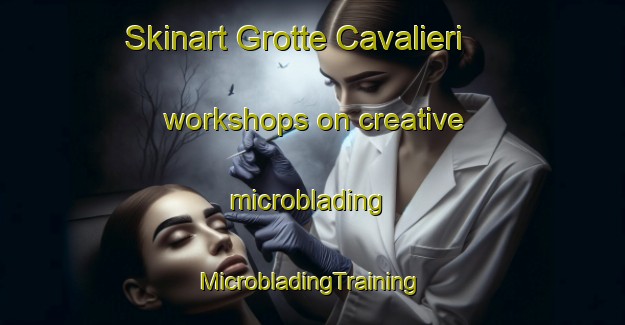 Skinart Grotte Cavalieri workshops on creative microblading | #MicrobladingTraining #MicrobladingClasses #SkinartTraining-Italy