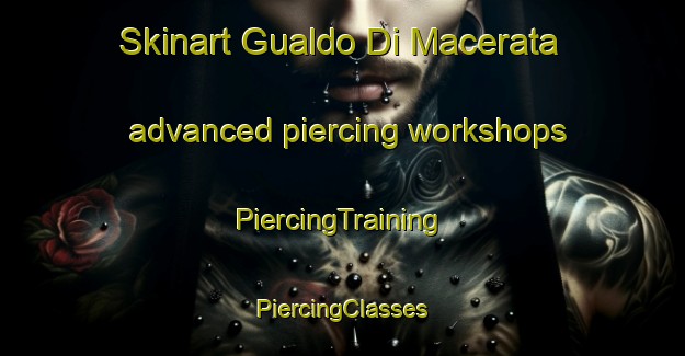 Skinart Gualdo Di Macerata advanced piercing workshops | #PiercingTraining #PiercingClasses #SkinartTraining-Italy