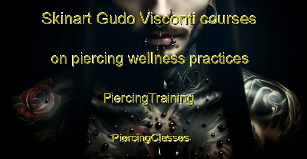 Skinart Gudo Visconti courses on piercing wellness practices | PiercingTraining | PiercingClasses | SkinartTraining-Italy