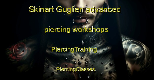 Skinart Guglieri advanced piercing workshops | PiercingTraining | PiercingClasses | SkinartTraining-Italy