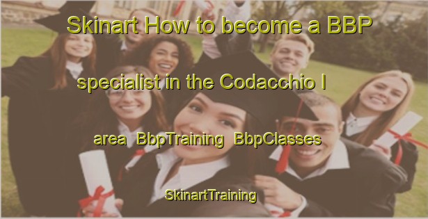 Skinart How to become a BBP specialist in the Codacchio I area | BbpTraining | BbpClasses | SkinartTraining-Italy