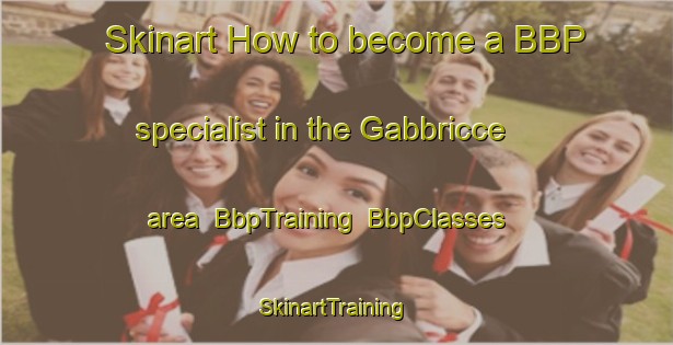 Skinart How to become a BBP specialist in the Gabbricce area | BbpTraining | BbpClasses | SkinartTraining-Italy