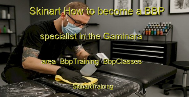 Skinart How to become a BBP specialist in the Gaminara area | BbpTraining | BbpClasses | SkinartTraining-Italy