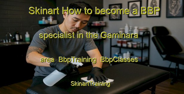 Skinart How to become a BBP specialist in the Gaminara area | BbpTraining | BbpClasses | SkinartTraining-Italy