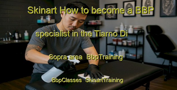 Skinart How to become a BBP specialist in the Tiarno Di Sopra area | BbpTraining | BbpClasses | SkinartTraining-Italy