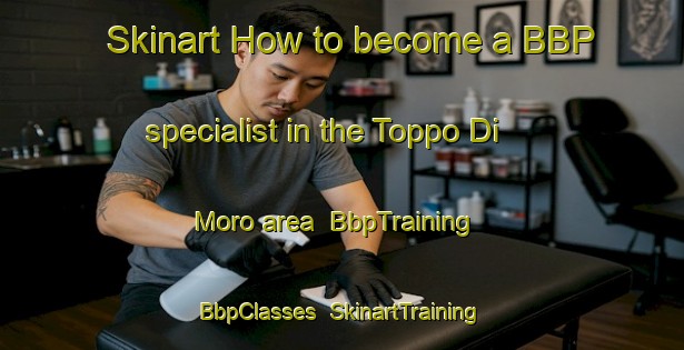 Skinart How to become a BBP specialist in the Toppo Di Moro area | BbpTraining | BbpClasses | SkinartTraining-Italy