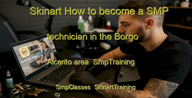 Skinart How to become a SMP technician in the Borgo Alcerito area | SmpTraining | SmpClasses | SkinartTraining-Italy