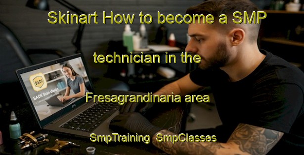Skinart How to become a SMP technician in the Fresagrandinaria area | SmpTraining | SmpClasses | SkinartTraining-Italy