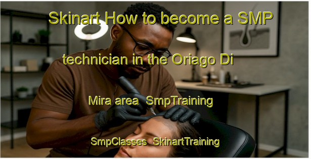 Skinart How to become a SMP technician in the Oriago Di Mira area | SmpTraining | SmpClasses | SkinartTraining-Italy