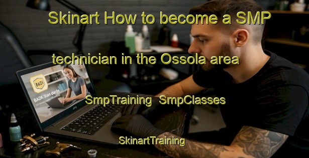 Skinart How to become a SMP technician in the Ossola area | SmpTraining | SmpClasses | SkinartTraining-Italy