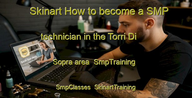 Skinart How to become a SMP technician in the Torri Di Sopra area | SmpTraining | SmpClasses | SkinartTraining-Italy