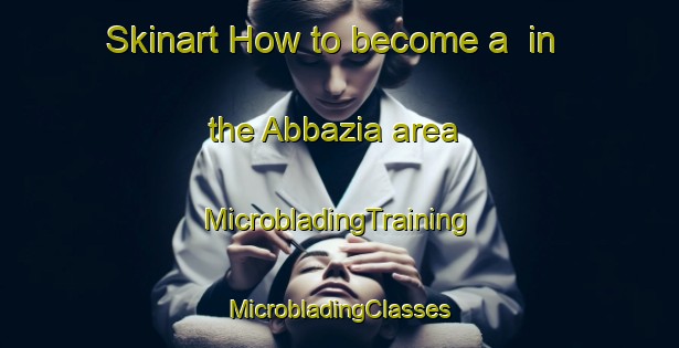 Skinart How to become a  in the Abbazia area | #MicrobladingTraining #MicrobladingClasses #SkinartTraining-Italy