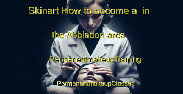 Skinart How to become a  in the Abbiadori area | #PermanentmakeupTraining #PermanentmakeupClasses #SkinartTraining-Italy