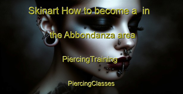 Skinart How to become a  in the Abbondanza area | #PiercingTraining #PiercingClasses #SkinartTraining-Italy