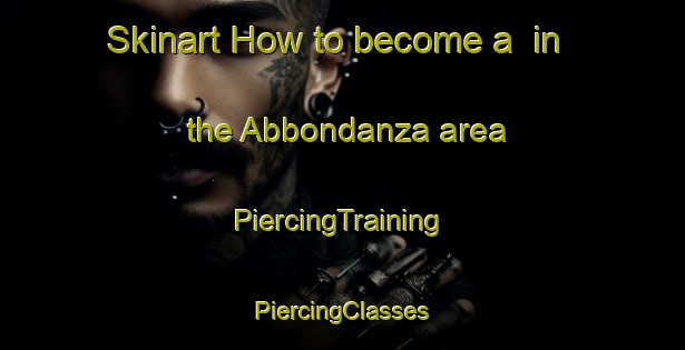 Skinart How to become a  in the Abbondanza area | #PiercingTraining #PiercingClasses #SkinartTraining-Italy