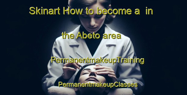 Skinart How to become a  in the Abeto area | #PermanentmakeupTraining #PermanentmakeupClasses #SkinartTraining-Italy